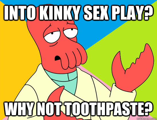 Into kinky sex play? why not toothpaste? - Into kinky sex play? why not toothpaste?  Misc