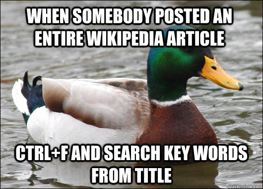 When somebody posted an entire wikipedia article Ctrl+F and search key words from title  Actual Advice Mallard