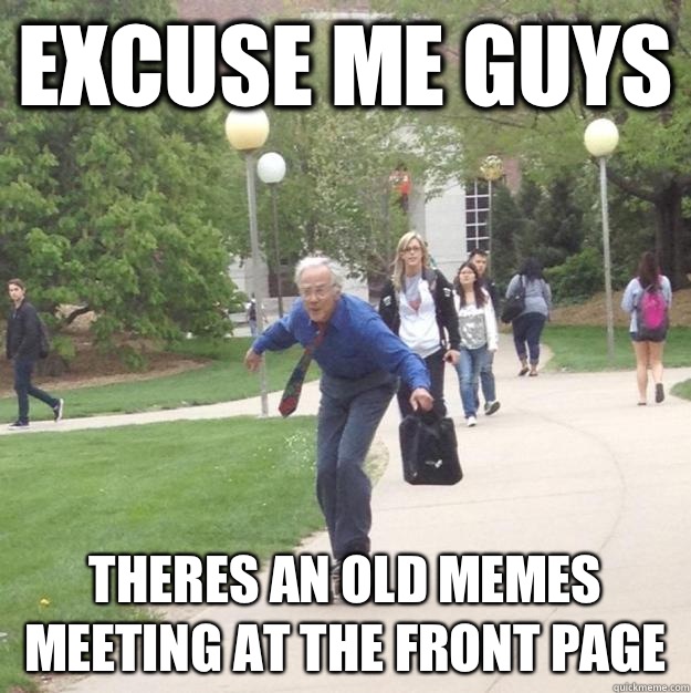 Excuse me guys Theres an old memes meeting at the front page  Skateboarding Professor