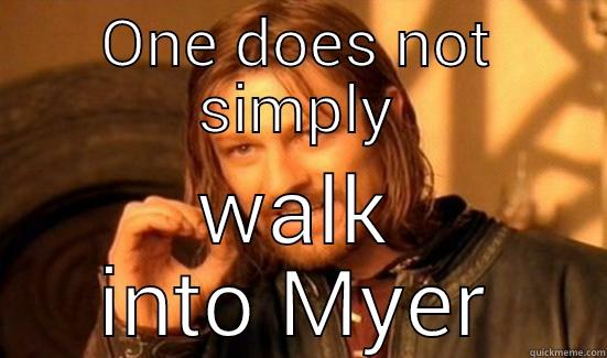 ONE DOES NOT SIMPLY WALK INTO MYER Boromir