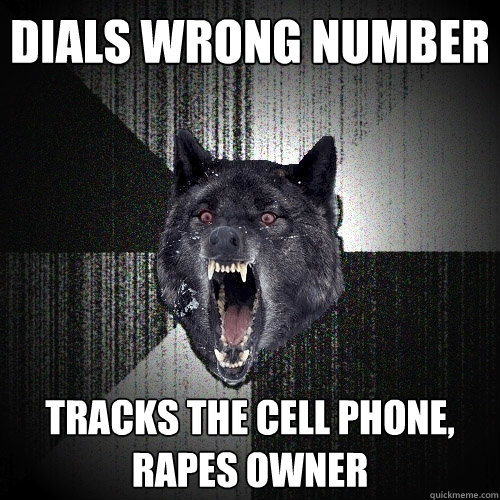 dials wrong number tracks the cell phone, rapes owner  Insanity Wolf