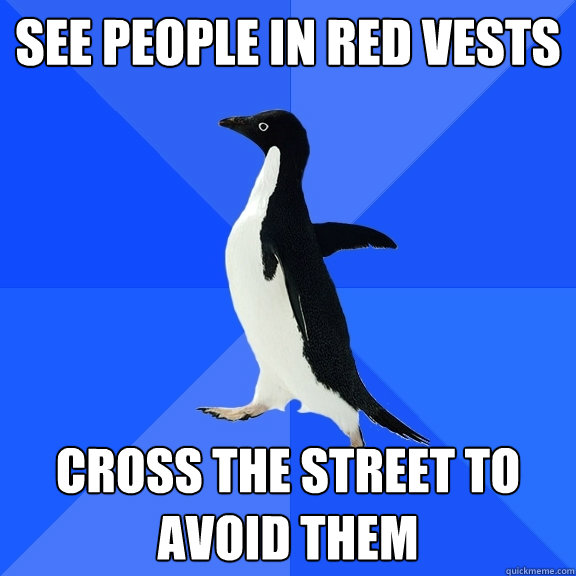 See people in red vests cross the street to avoid them  Socially Awkward Penguin