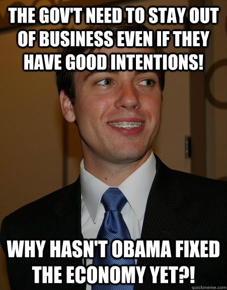 The gov't need to stay out of business even if they have good intentions! Why hasn't obama fixed the economy yet?! - The gov't need to stay out of business even if they have good intentions! Why hasn't obama fixed the economy yet?!  College Republican