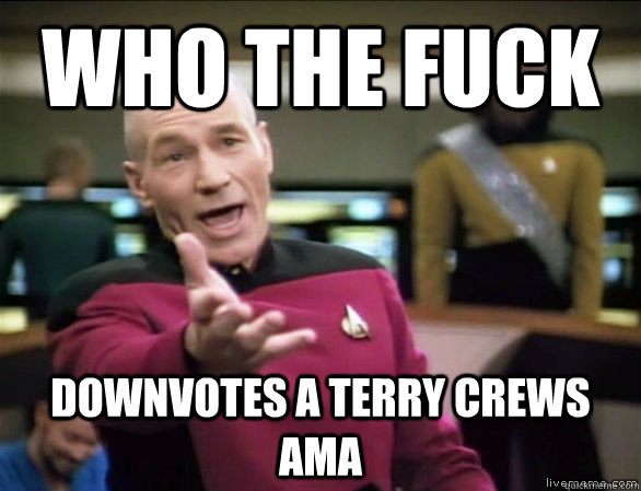 Who the fuck downvotes a Terry crews ama  Annoyed Picard HD