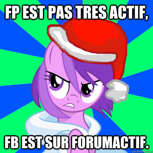 FP est pas tres actif, FB est sur forumactif.  