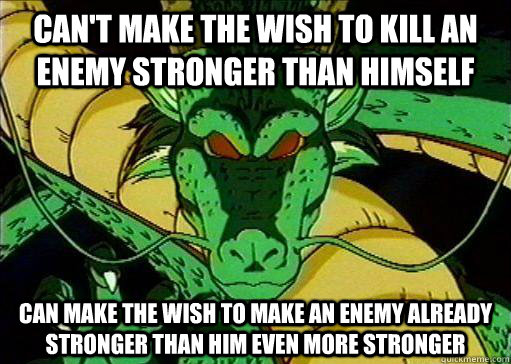 Can't make the wish to kill an enemy stronger than himself Can make the wish to make an enemy already stronger than him even more stronger  