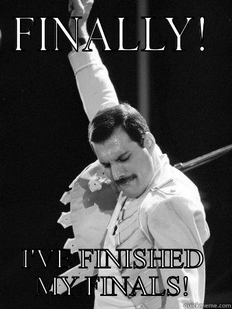 FINALLY! I'VE FINISHED MY FINALS! Freddie Mercury