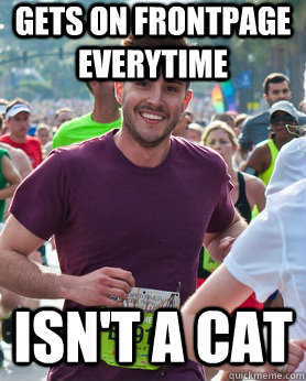 Gets on frontpage everytime Isn't a cat  Ridiculously photogenic guy