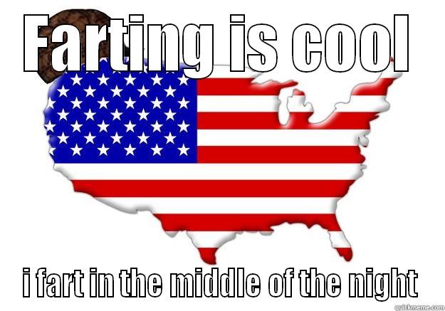 FARTING IS COOL I FART IN THE MIDDLE OF THE NIGHT Scumbag america