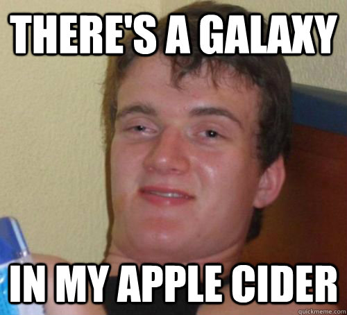 There's a galaxy in my apple cider - There's a galaxy in my apple cider  apple juice