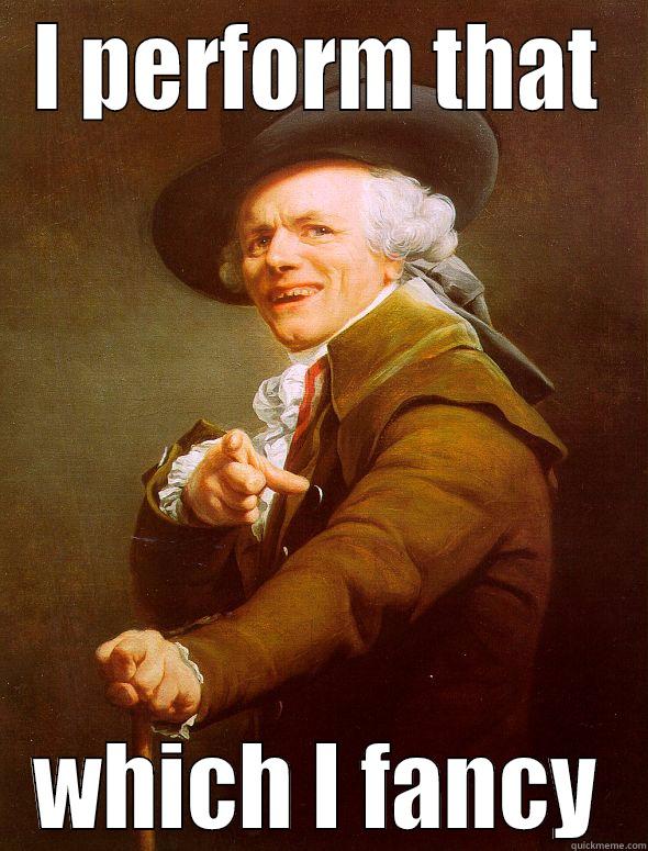 I PERFORM THAT WHICH I FANCY Joseph Ducreux
