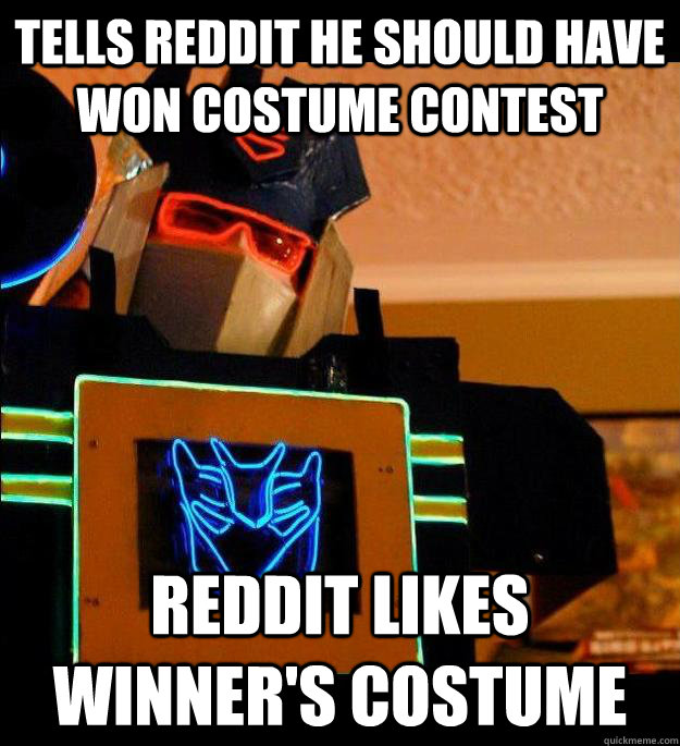 Tells Reddit he should have won costume contest Reddit Likes winner's costume  Bad luck Soundwave