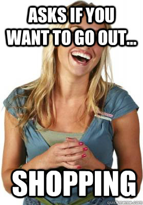 Asks if you want to go out...  Shopping  Friend Zone Fiona