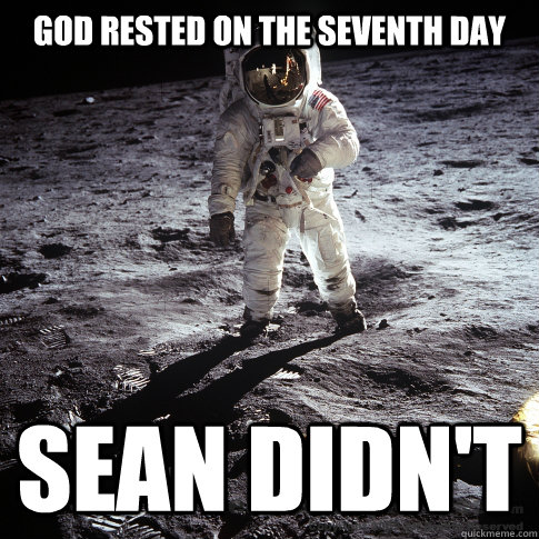god rested on the seventh day sean didn't  Buzz Aldrin