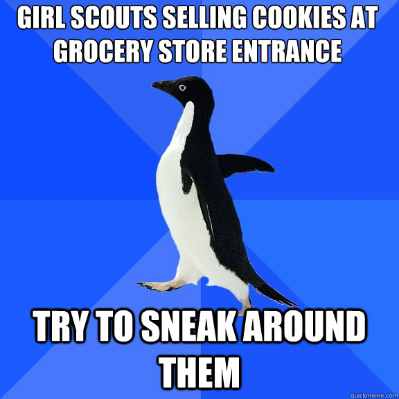 Girl scouts selling cookies at grocery store entrance Try to sneak around them  Socially Awkward Penguin