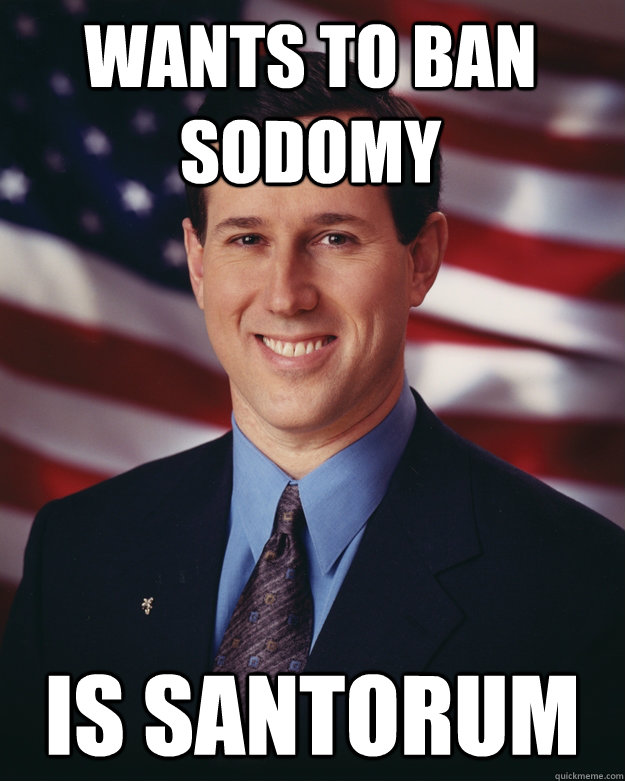 wants to ban sodomy is santorum   Rick Santorum