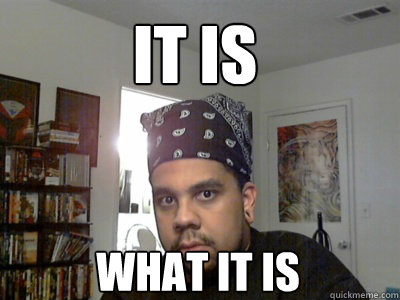 it is what it is - it is what it is  Creepy Bandana Black Dude