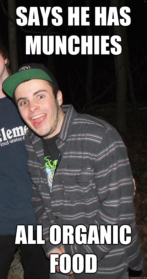 says he has munchies all organic food  
