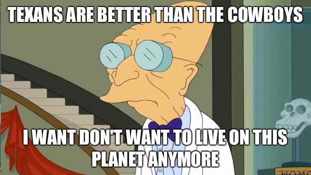 Texans are better than the Cowboys I want don't want to live on this planet anymore - Texans are better than the Cowboys I want don't want to live on this planet anymore  I Dont Want To Live On This Planet Anymore