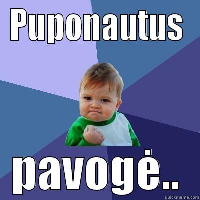 PUPONAUTUS PAVOGĖ.. Success Kid