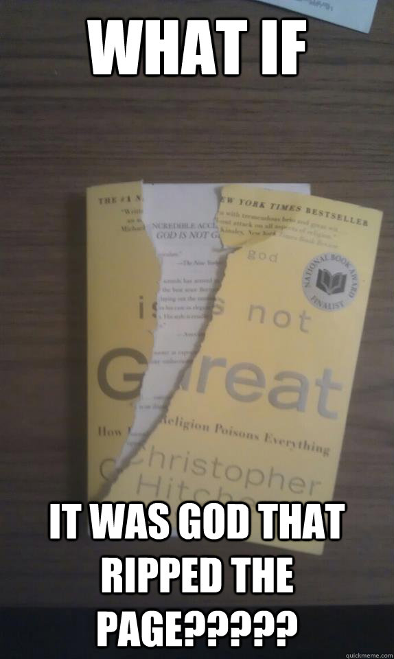 WHAT IF  IT WAS GOD THAT RIPPED THE PAGE?????  Scumbag God
