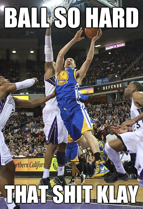 Ball so hard that shit klay  Klay