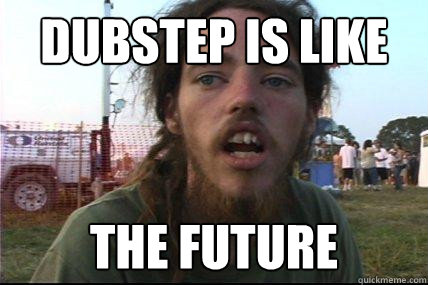 dubstep is like the future  Wook 17