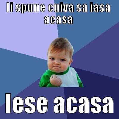 II SPUNE CUIVA SA IASA ACASA   IESE ACASA Success Kid