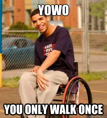 YOWO You only walk once  Crippled Drake