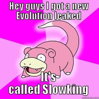 Slowpoke too slow - HEY GUYS I GOT A NEW EVOLUTION LEAKED IT'S CALLED SLOWKING Slowpoke