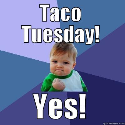 TACO TUESDAY! YES! Success Kid