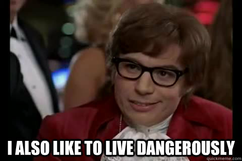  i also like to live dangerously  Dangerously - Austin Powers