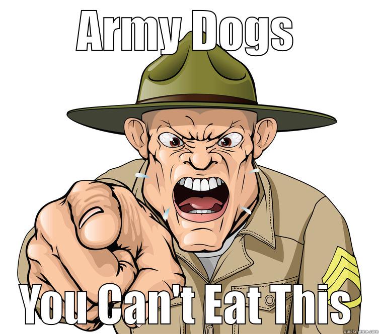 ARMY DOGS YOU CAN'T EAT THIS Misc