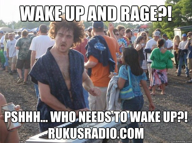 Wake Up and rage?! Pshhh... who needs to wake up?!    rukusradio.com  Festival Keyboard Guy