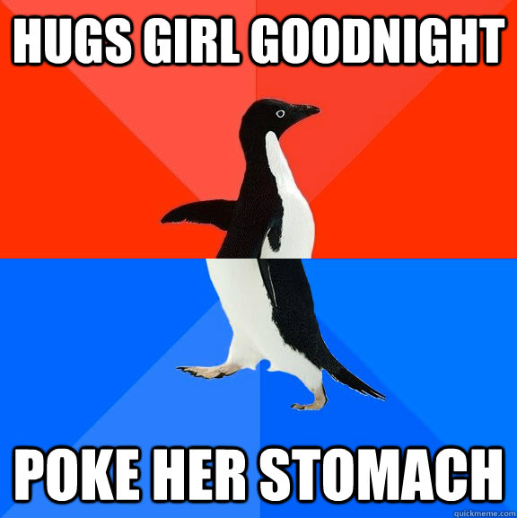hugs girl goodnight poke her stomach  Socially Awesome Awkward Penguin