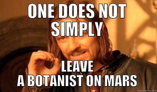 ONE DOES NOT SIMPLY LEAVE A BOTANIST ON MARS Boromir