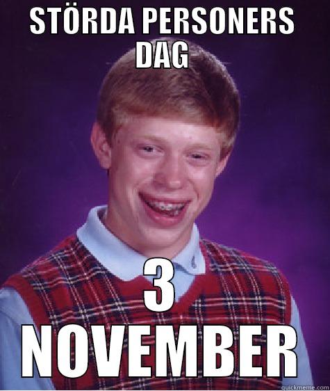 STÖRDA PERSONERS DAG 3 NOVEMBER Bad Luck Brian