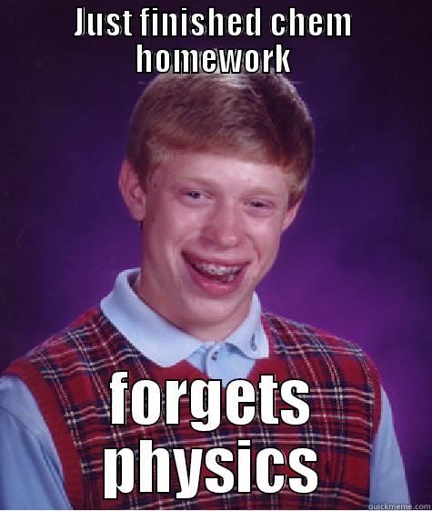 JUST FINISHED CHEM HOMEWORK FORGETS PHYSICS Bad Luck Brian