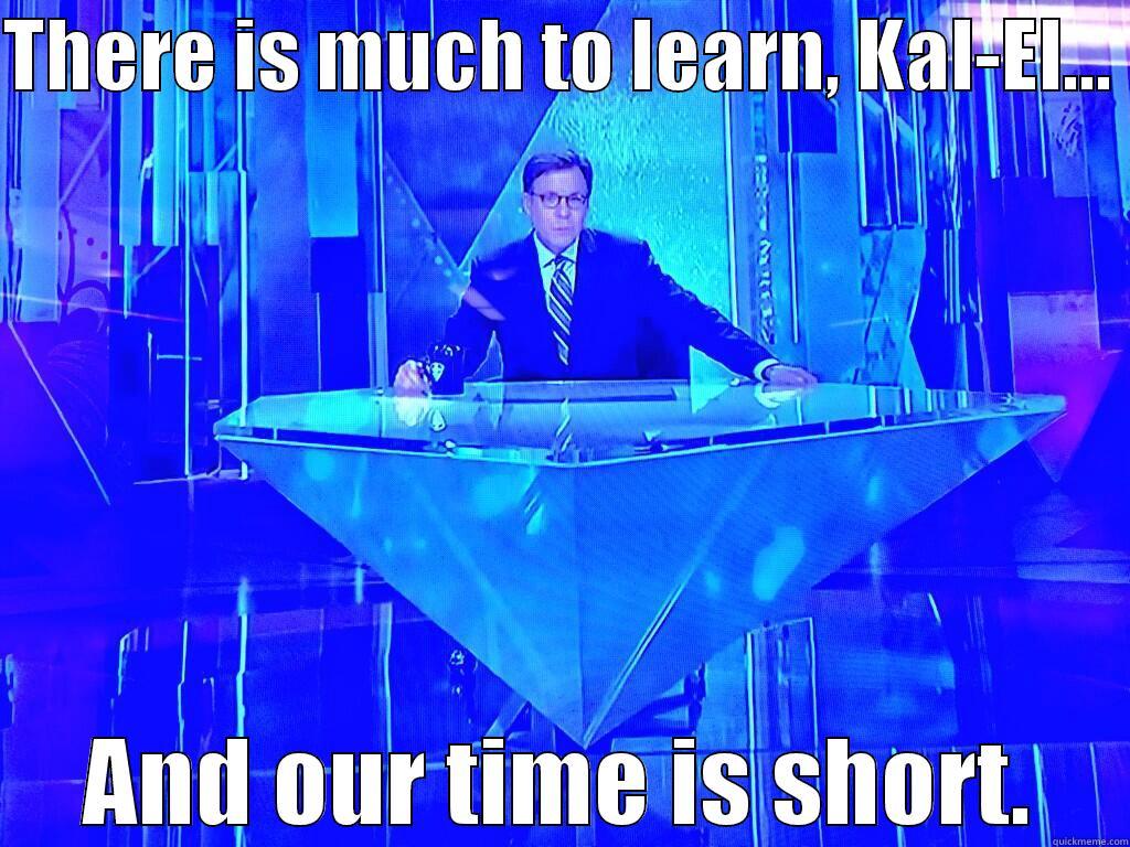 THERE IS MUCH TO LEARN, KAL-EL...  AND OUR TIME IS SHORT. Misc