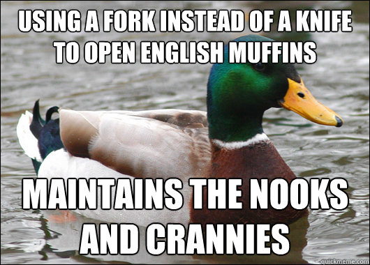 Using a fork instead of a knife to open English muffins maintains the nooks and crannies  Actual Advice Mallard
