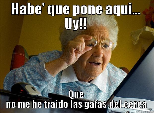 HABE' QUE PONE AQUI... UY!! QUE NO ME HE TRAIDO LAS GAFAS DEL CERCA Grandma finds the Internet