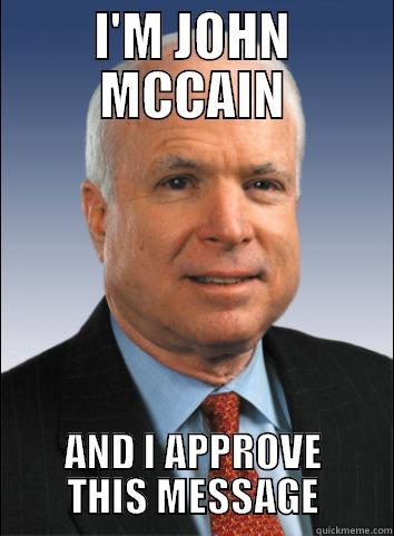 I'M JOHN MCCAIN AND I APPROVE THIS MESSAGE Misc