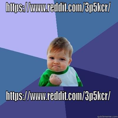 HTTPS://WWW.REDDIT.COM/3P5KCR/ HTTPS://WWW.REDDIT.COM/3P5KCR/ Success Kid