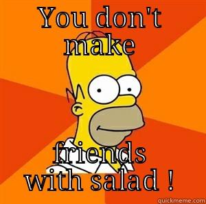 YOU DON'T MAKE FRIENDS WITH SALAD ! Advice Homer