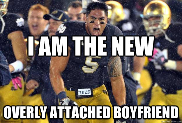 i am the new overly attached boyfriend - i am the new overly attached boyfriend  Misc