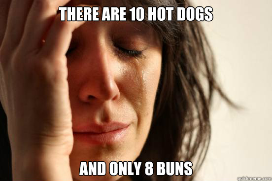 There are 10 hot dogs and only 8 buns  First World Problems