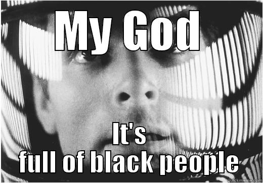 MY GOD IT'S FULL OF BLACK PEOPLE Misc