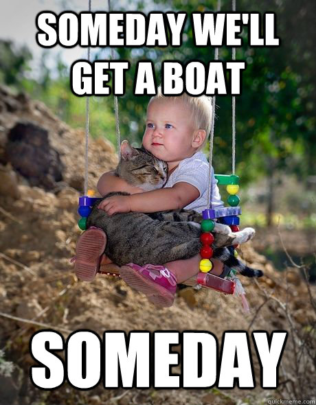 Someday we'll get a boat Someday - Someday we'll get a boat Someday  Misc