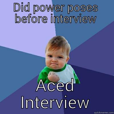 DID POWER POSES BEFORE INTERVIEW ACED INTERVIEW Success Kid