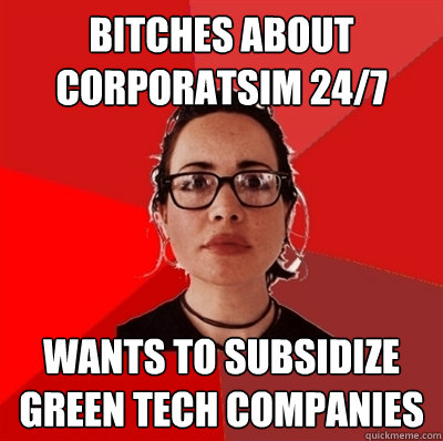 Bitches about corporatsim 24/7 Wants to subsidize green tech companies  Liberal Douche Garofalo